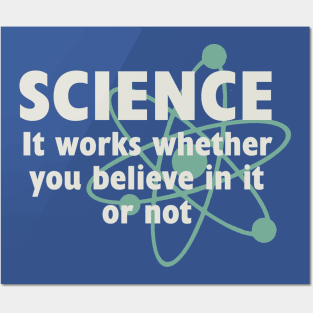 Science, It works whether you believe in it or not Posters and Art